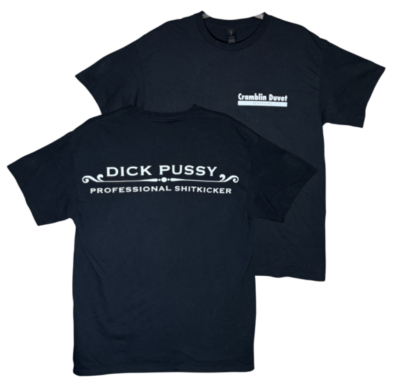 Image of front and back of a black t-shirt. Front says "Cramblin Duvet Advertising", back says "Dick Pussy, Professional Shit kicker"